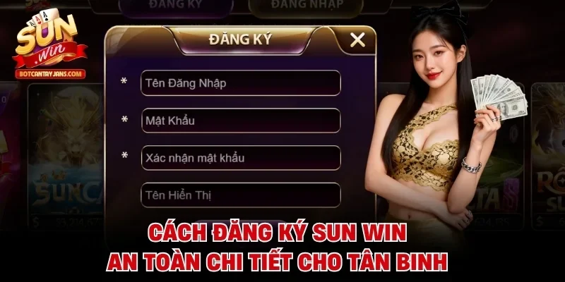 Cách đăng ký SUN WIN an toàn chi tiết cho tân binh