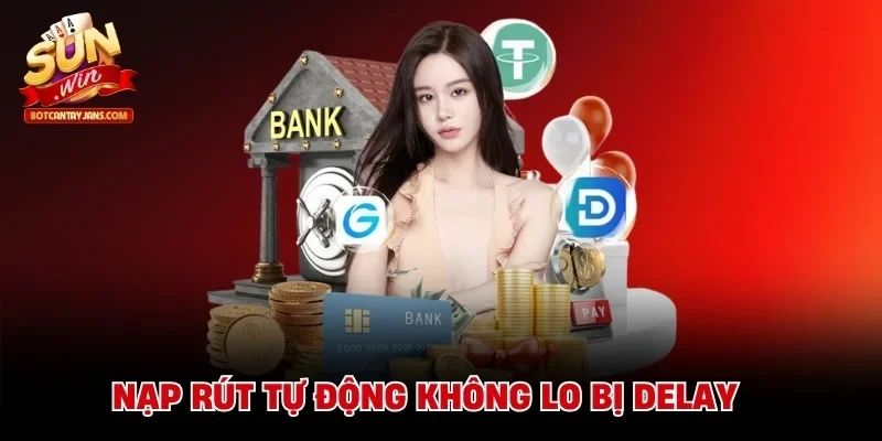 Nạp rút tự động không lo bị delay 